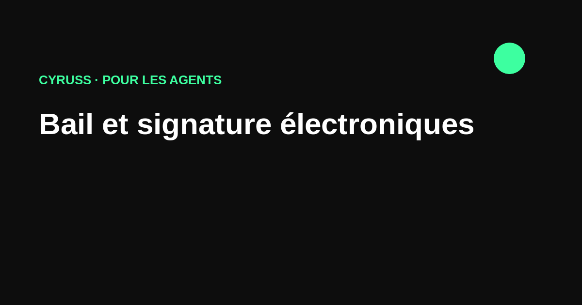 Bail et signature électroniques : sécuriser et accélérer la location en 2026
