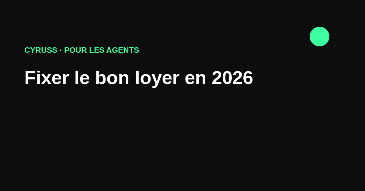 Fixer le bon loyer en 2026 : la méthode d'estimation pour les pros