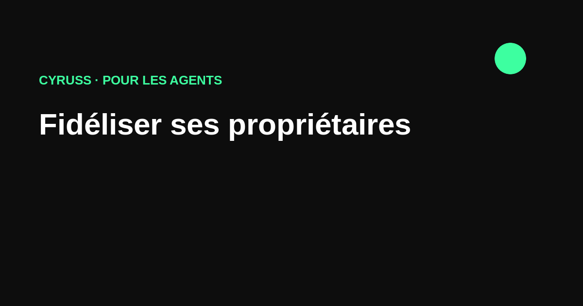 Fidéliser ses propriétaires : la rétention, socle de la gestion locative