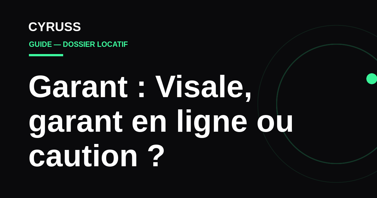 Garant pour une location : Visale, garant en ligne ou caution bancaire ? Le comparatif 2026