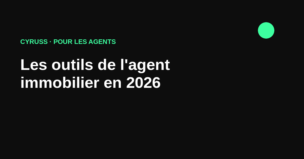 Les outils de l'agent immobilier en 2026 : bien s'équiper pour gagner du temps