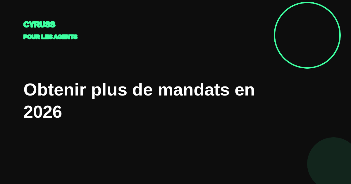 Obtenir plus de mandats en 2026 : la prospection pour agents et mandataires