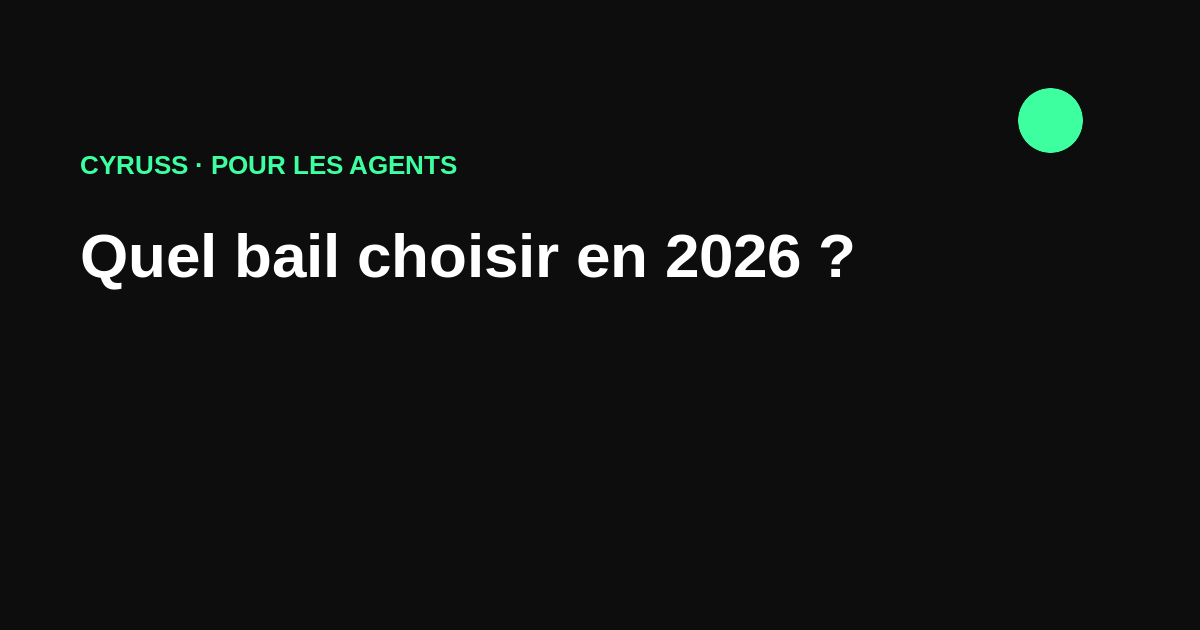 Quel bail choisir en 2026 : vide, meublé, mobilité, étudiant